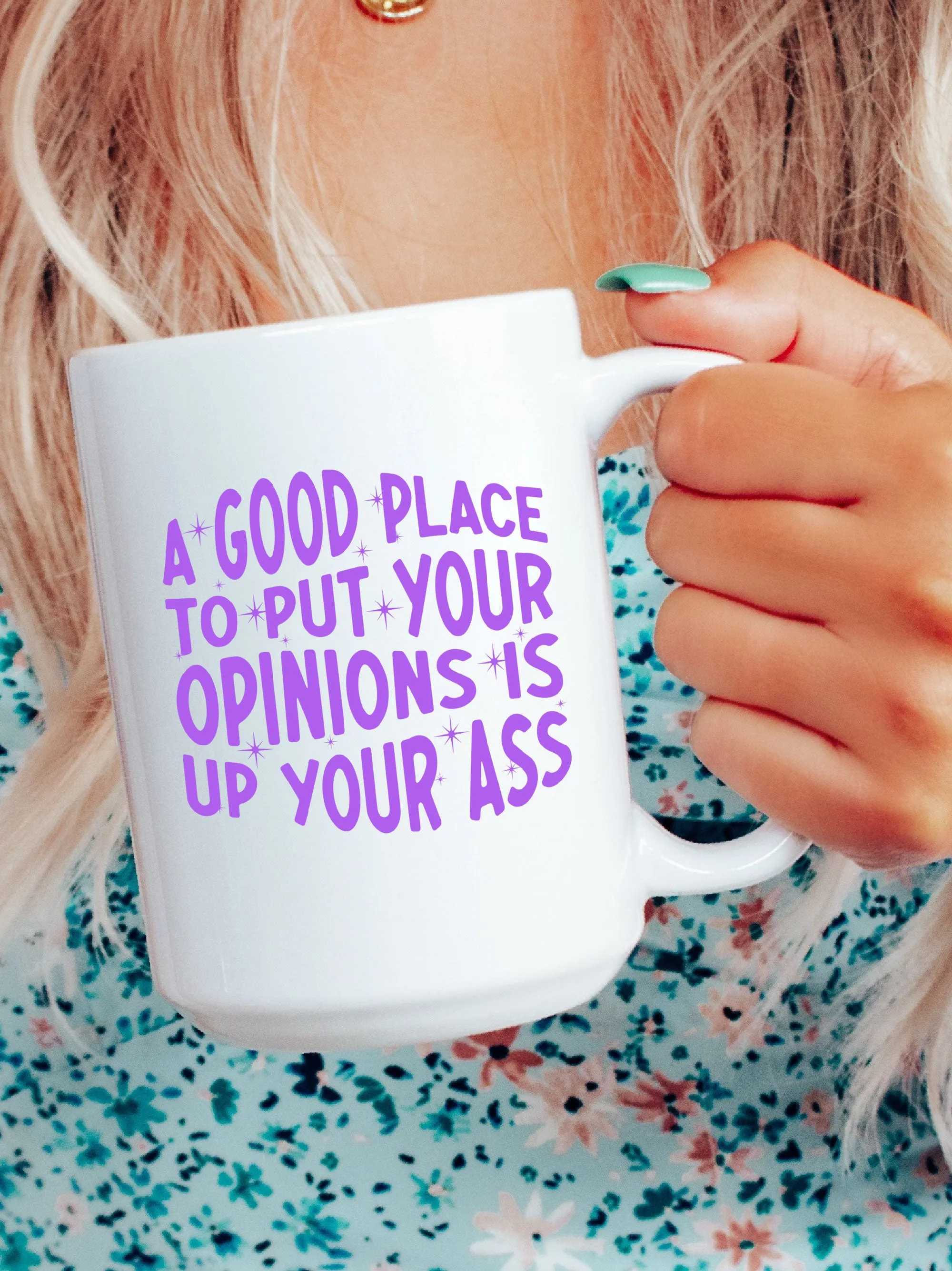 A Good Place To Put Your Opinions Is Up Your A-- Mug